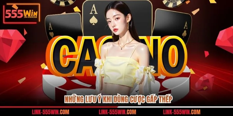 Những lưu ý khi dùng cược gấp thếp